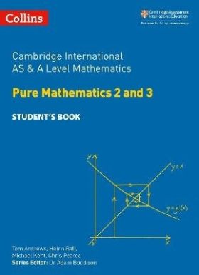 Cambridge International As and a Level Mathematics Pure Mathematics 2 and 3 (Students Book)